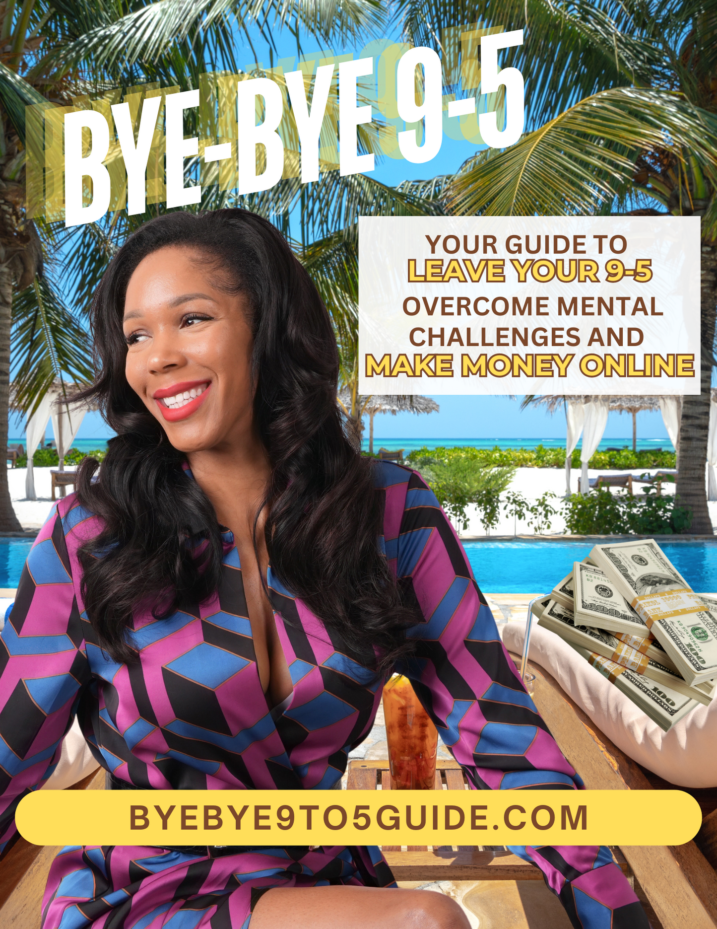 Bye Bye 9-5 - Your Guide To Leave Your 9-5, Overcome Limiting Beliefs & Make Money Online